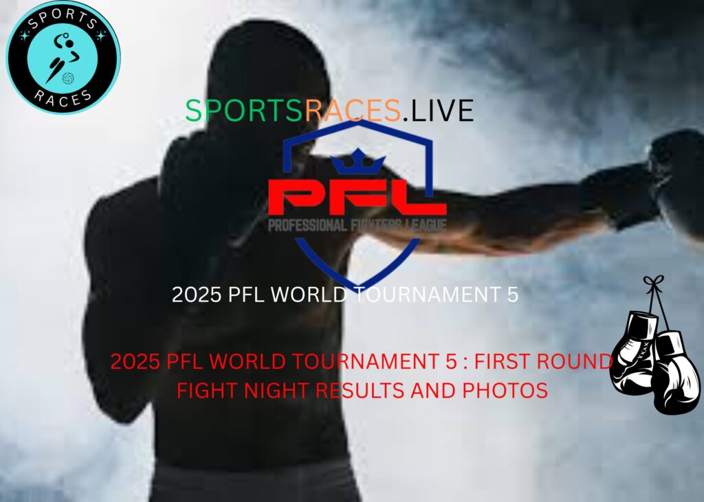 2025 PFL WORLD TOURNAMENT 5 SEMIFINALS FIGHT NIGHT RESULTS AND PHOTOS